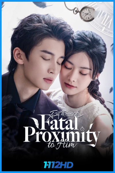หวนกาลเคียงรัก Fatal Proximity to Him (2026)
